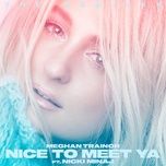 nice to meet ya (ape drums remix) - meghan trainor, nicki minaj