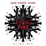 lang tham (remix) - noo phuoc thinh