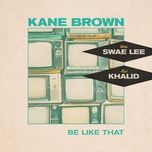 be like that (feat. swae lee & khalid) - kane brown, swae lee, khalid