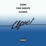 upset - gashi, pink sweat$, njomza