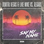 say my name - dimitri vegas & like mike, regard