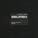 selfish (alan walker remix) - madison beer