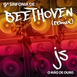 9ª sinfonia de beethoven (remix) - beethoven, js o mao de ouro