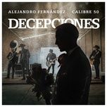 decepciones - alejandro fernandez, calibre 50