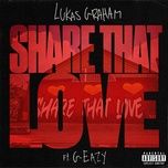 share that love (feat. g-eazy) - lukas graham