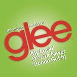 my lovin' (you're never gonna get it) (glee cast version) - glee cast