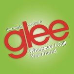 whenever i call you friend (glee cast version) - glee cast