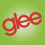 breakaway (glee cast version) - glee cast