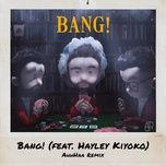 bang! (ahhhaa remix) - ajr, hayley kiyoko