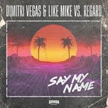 say my name (extended version) - dimitri vegas & like mike, regard