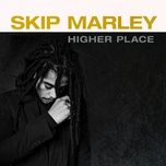 higher place - skip marley, bob marley