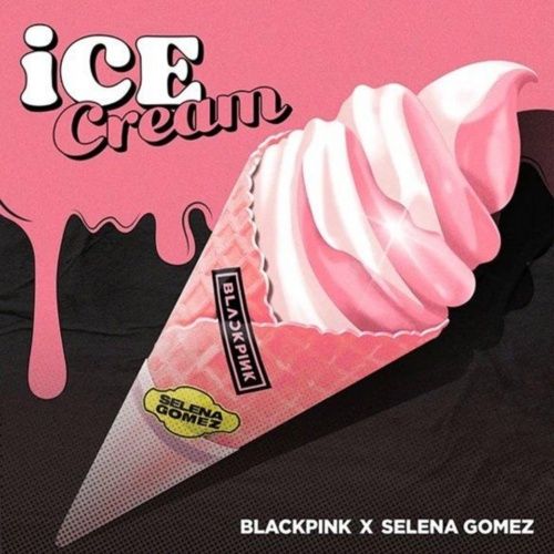 Lời bài hát Ice Cream | lyrics Ice Cream - BlackPink, Selena Gomez hot nhất