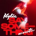 say something (acoustic) - kylie minogue