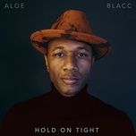 hold on tight - aloe blacc