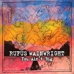 you ain't big - rufus wainwright