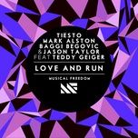 love and run (feat. teddy geiger) - tiesto, mark alston, baggi begovic, jason taylor