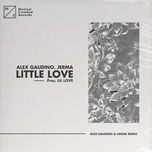 little love (pres. lil' love) [alex gaudino & hiisak remix] - alex gaudino, jerma