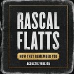 how they remember you (acoustic version) - rascal flatts