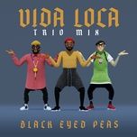 vida loca (trio mix) - black eyed peas