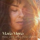 you live and you learn - maria mena