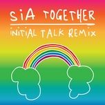 together (initial talk remix) - sia