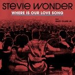 where is our love song - stevie wonder, gary clark jr.