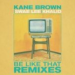 be like that (drama remix) - kane brown, swae lee, khalid