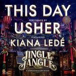 this day (feat. kiana lede) [from the netflix original motion picture jingle jangle] - usher