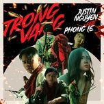 trong vang - justin nguyen, phong le