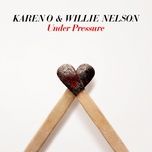 under pressure - karen o, willie nelson