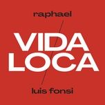 vida loca - raphael, luis fonsi