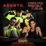 asunto (feat. lord juan) [from the series bravas] - dj ruckus, oplus band, patricia zavala