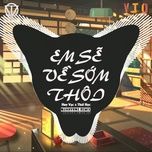 em se ve som thoi (quanvrox remix) - huy vac, thai hoc, quanvrox