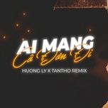 ai mang co don di (tantho remix) cover - huong ly