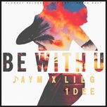 be with you - jaym, lil'g, 1dee