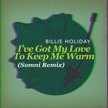 i've got my love to keep me warm (somni remix) - billie holiday