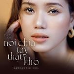 noi chia tay that kho (acoustic version) - thuy chi
