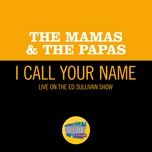 i call your name (live on the ed sullivan show, september 24, 1967) - the mamas & the papas