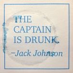 the captain is drunk - jack johnson