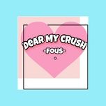 dear my crush - fous
