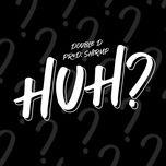 huh? - double d