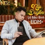 niu duyen (ndq edm remix 2) - le bao binh