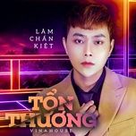 ton thuong (vinahouse version) - lam chan kiet