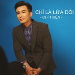 chi la lua doi - chi thien