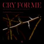 Tải nhạc hot Cry For Me Mp3 chất lượng cao