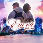 Em Và...! - Jem, BIGT | Lời Bài Hát Mới - Nhạc Hay