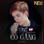 anh tung co gang (ndq remix) - nhat phong, ndq