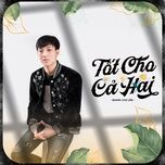 tot cho ca hai (cukak remix) - quang cho lam