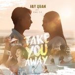 take you away - jay quan, chi ca