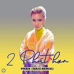 2 phut hon (kaiz remix) - phao